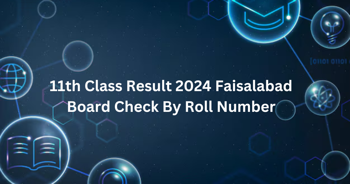 11th Class Result 2024 Faisalabad Board Check By Roll Number