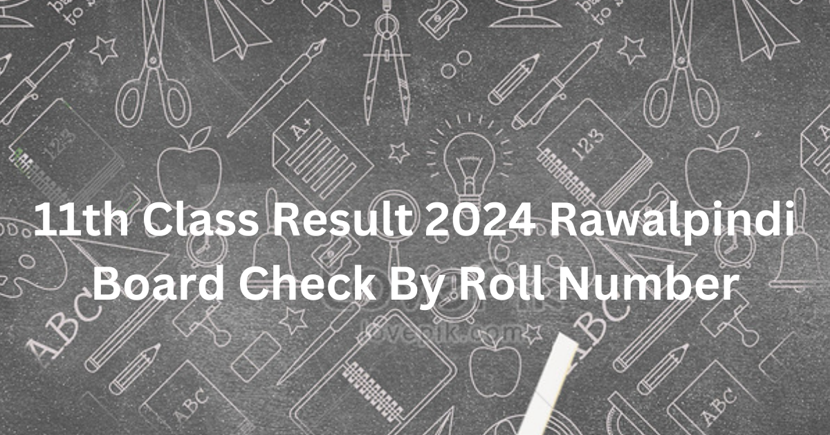 11th Class Result 2024 Rawalpindi Board Check By Roll Number