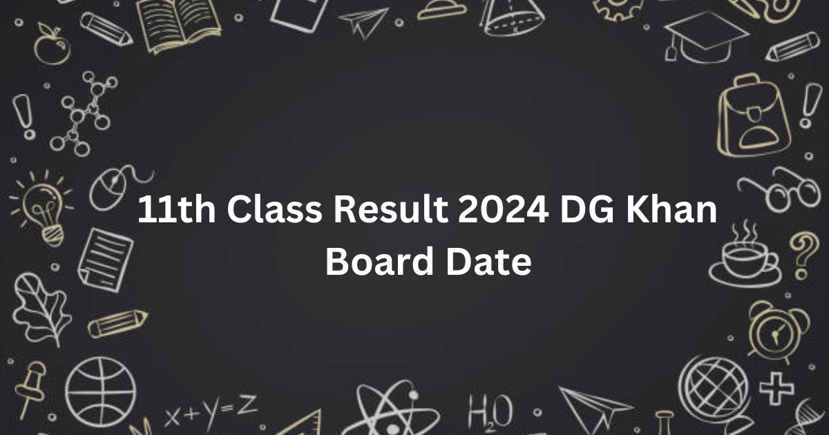 11th Class Result 2024 DG Khan Board Date