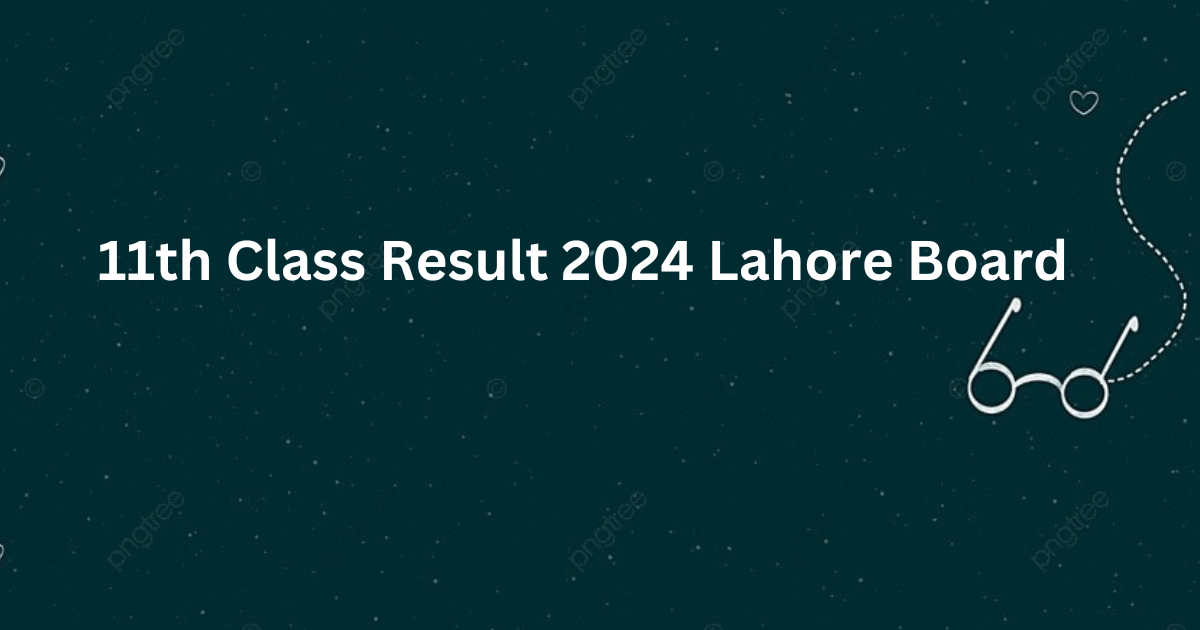 11th Class Result 2024 Lahore Board Date