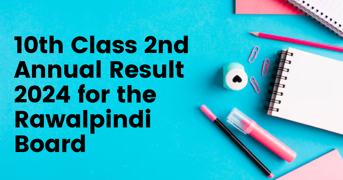 10th Class 2nd Annual Result 2024 for the Rawalpindi Board