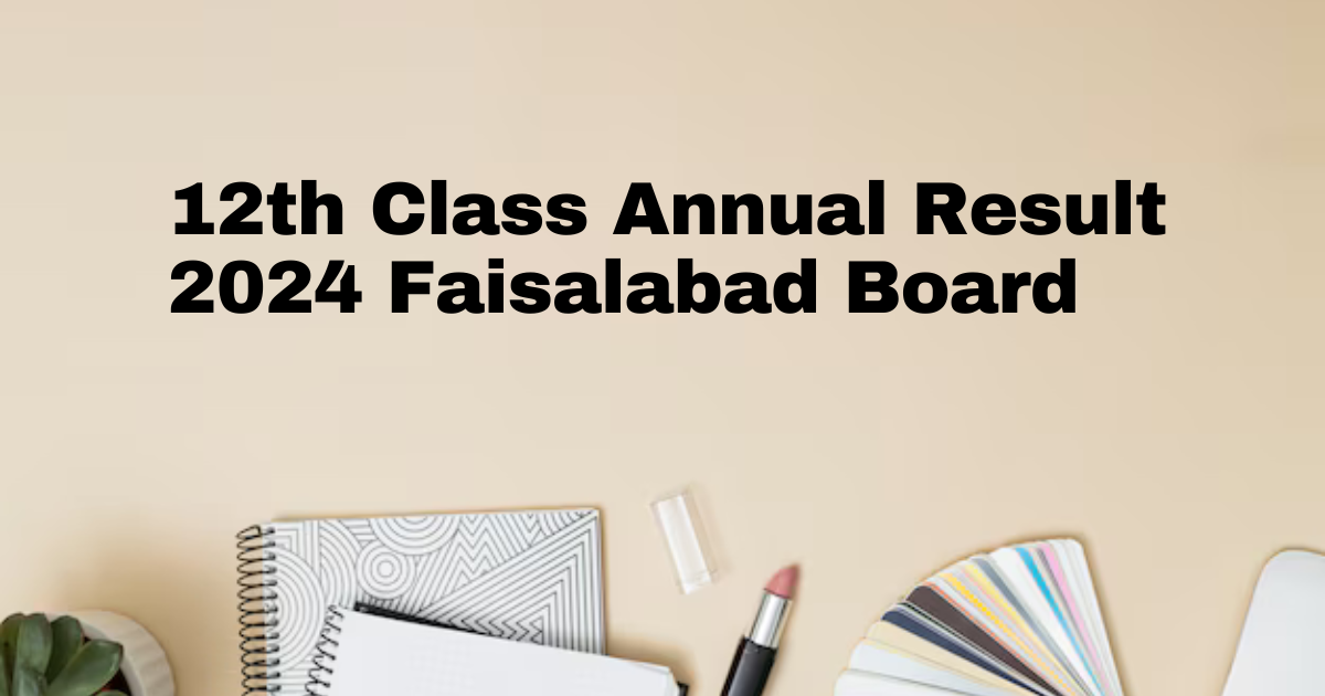 12th Class Annual Result 2024 Faisalabad Board