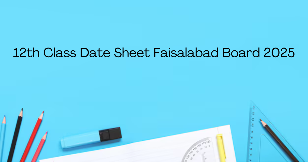 12th Class Date Sheet Faisalabad Board 2025