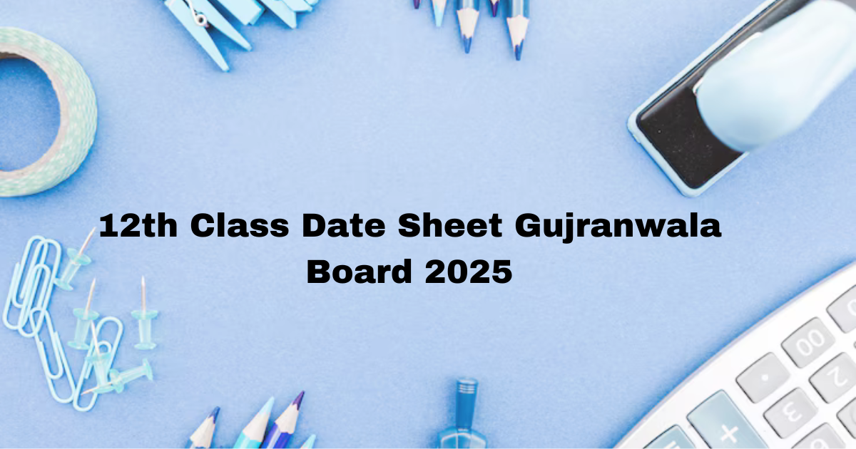 12th Class Date Sheet Gujranwala Board 2025